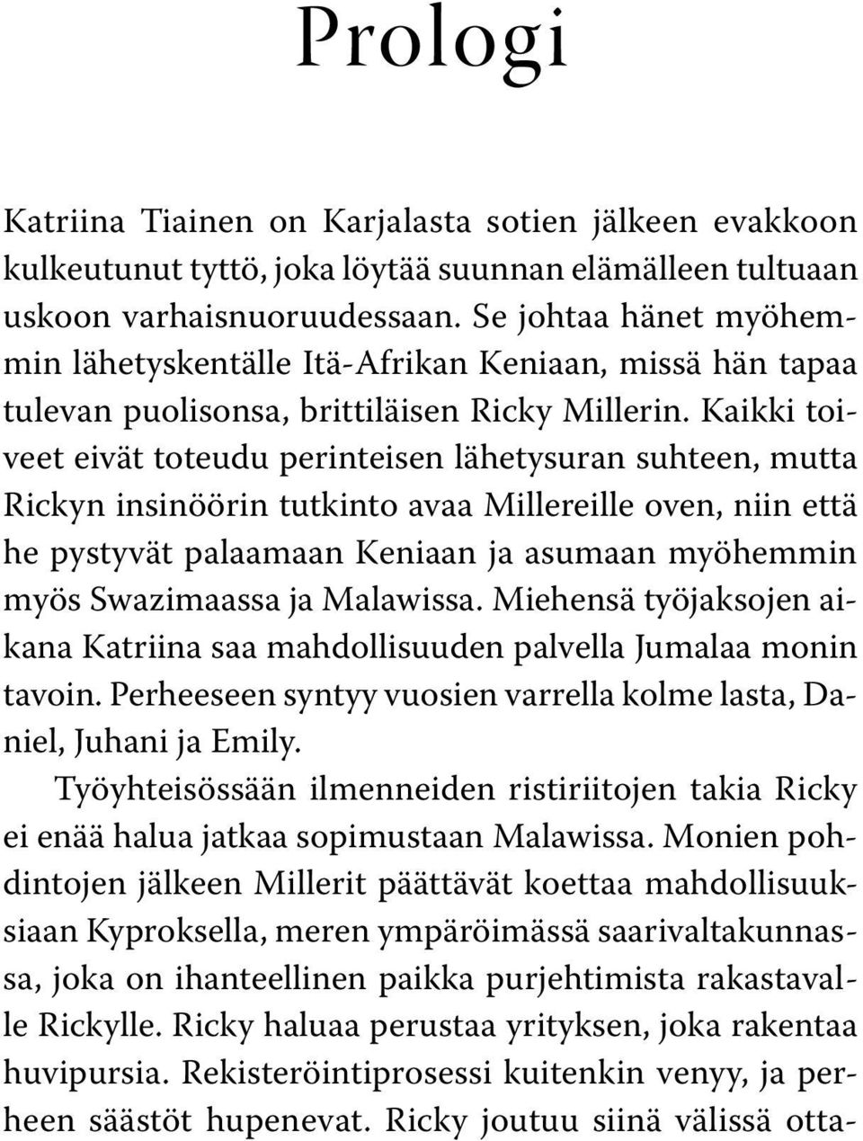 Kaikki toiveet eivät toteudu perinteisen lähetysuran suhteen, mutta Rickyn insinöörin tutkinto avaa Millereille oven, niin että he pystyvät palaamaan Keniaan ja asumaan myöhemmin myös Swazimaassa ja