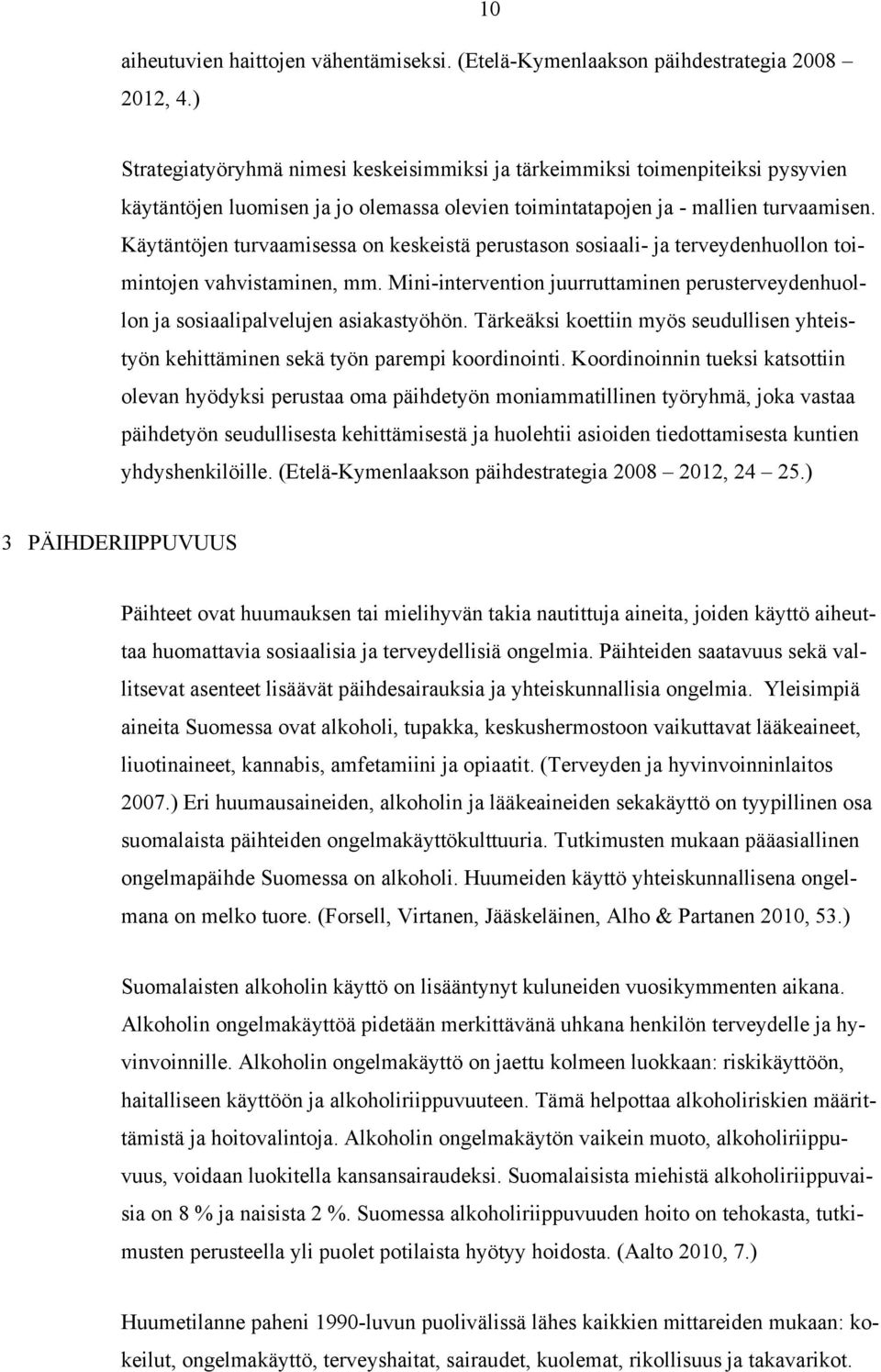 Käytäntöjen turvaamisessa on keskeistä perustason sosiaali- ja terveydenhuollon toimintojen vahvistaminen, mm.