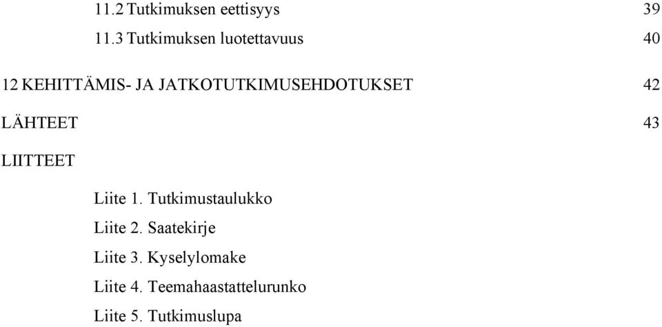 JATKOTUTKIMUSEHDOTUKSET 42 LÄHTEET 43 LIITTEET Liite 1.