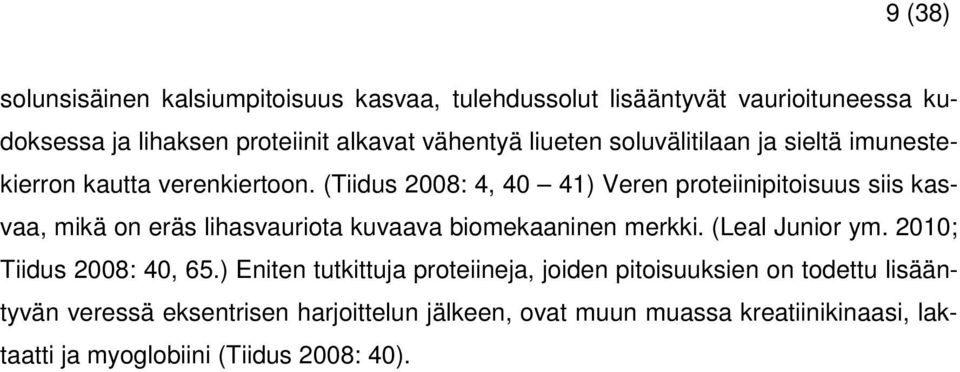 (Tiidus 2008: 4, 40 41) Veren proteiinipitoisuus siis kasvaa, mikä on eräs lihasvauriota kuvaava biomekaaninen merkki. (Leal Junior ym.