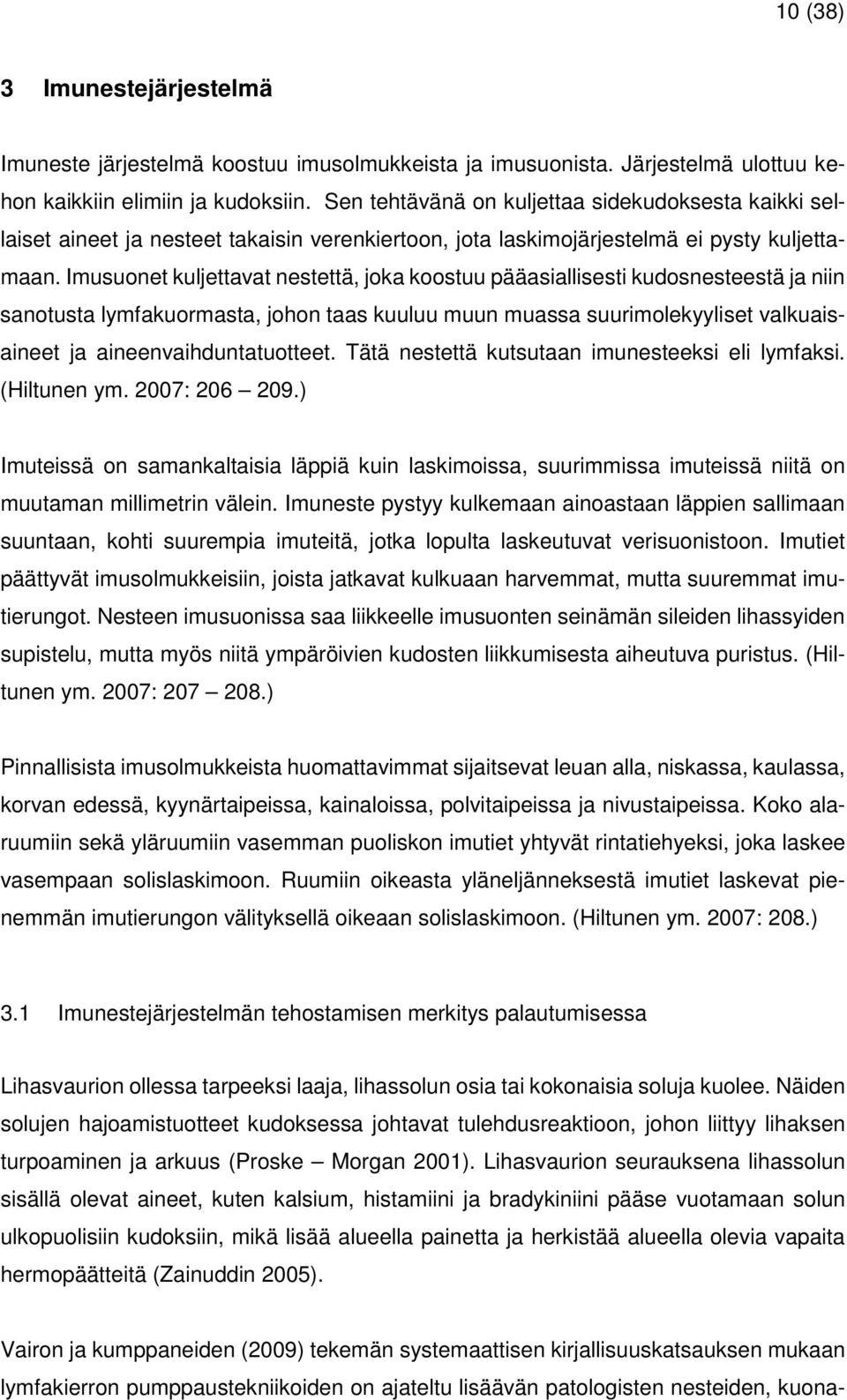 Imusuonet kuljettavat nestettä, joka koostuu pääasiallisesti kudosnesteestä ja niin sanotusta lymfakuormasta, johon taas kuuluu muun muassa suurimolekyyliset valkuaisaineet ja aineenvaihduntatuotteet.