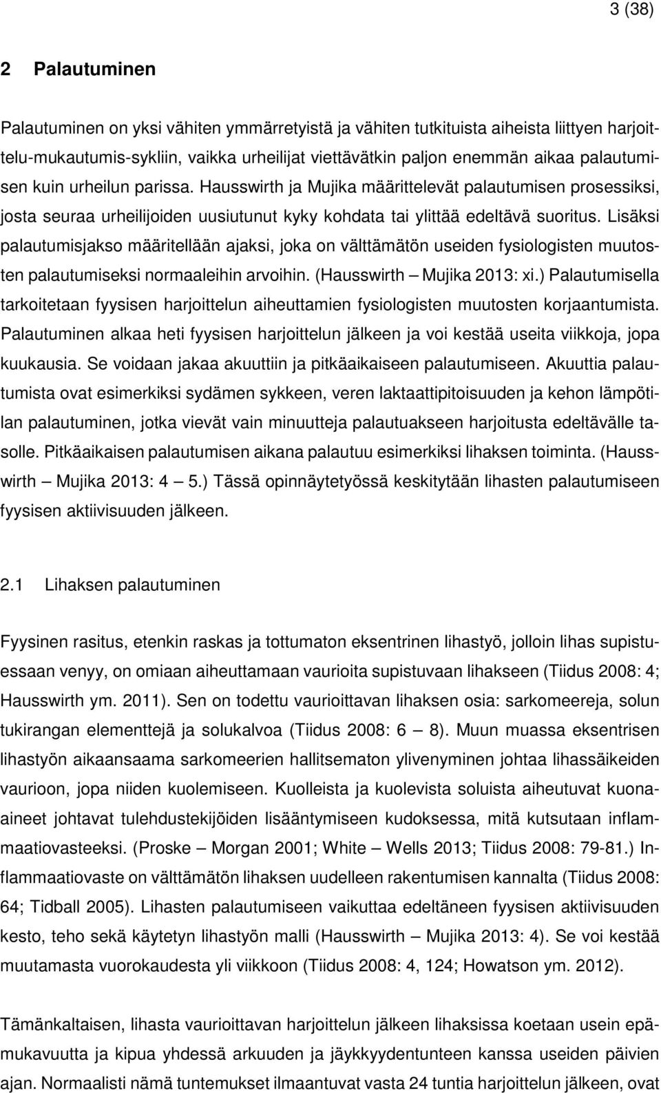 Lisäksi palautumisjakso määritellään ajaksi, joka on välttämätön useiden fysiologisten muutosten palautumiseksi normaaleihin arvoihin. (Hausswirth Mujika 2013: xi.