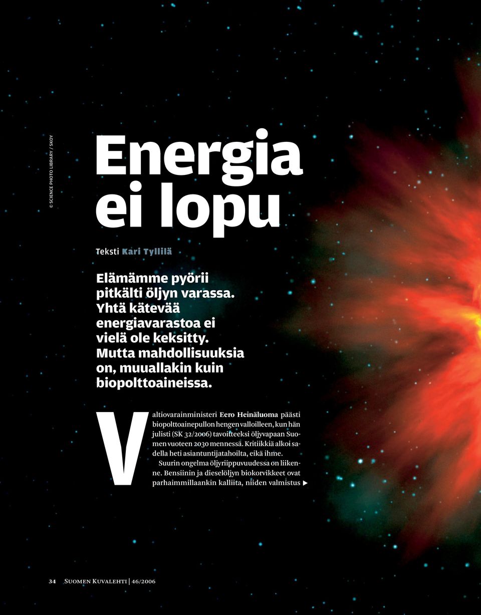 Valtiovarainministeri Eero Heinäluoma päästi biopolttoainepullon hengen valloilleen, kun hän julisti (SK 32/2006) tavoitteeksi öljyvapaan Suomen vuoteen