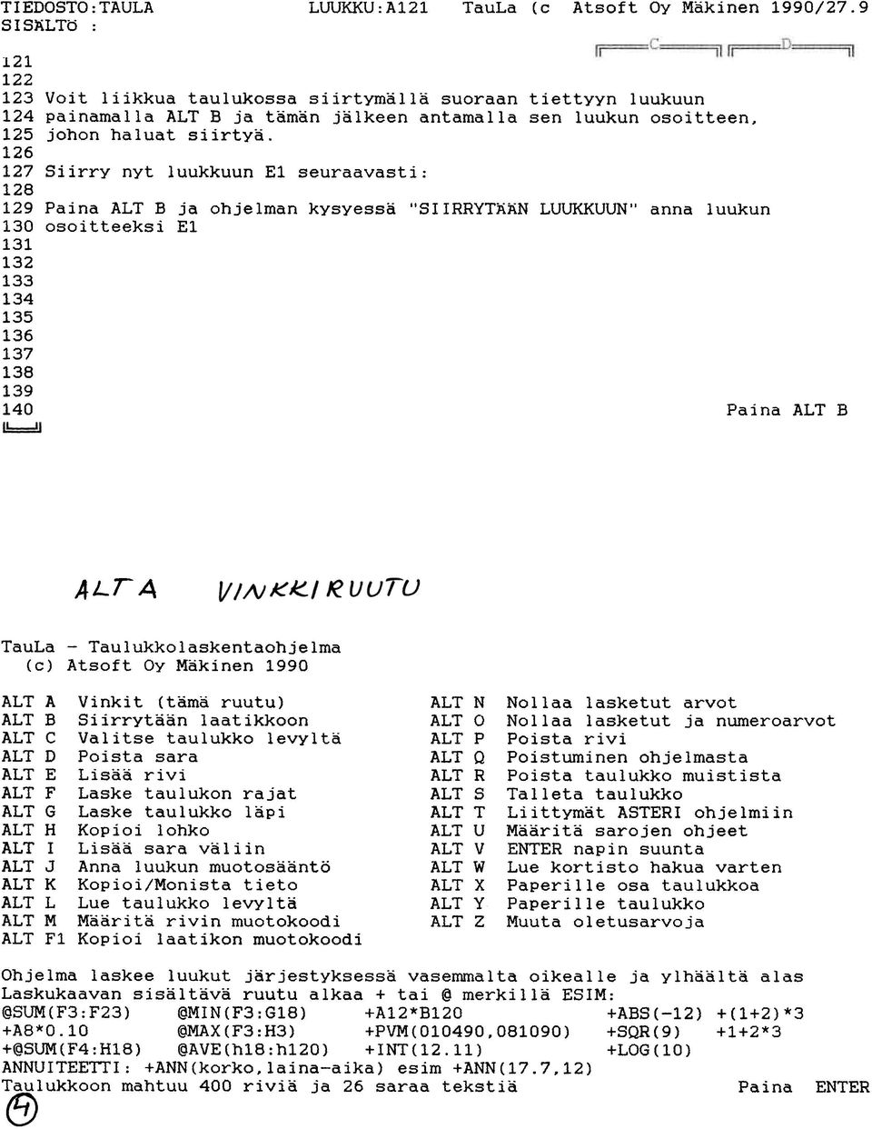 16 17 Siirry nyt luukkuun El seuraavasti: 18 19 Paina ALT B ja ohjelman kysyessä "SIIRRYTAAN LUUKKUUN'I anna luukun 130 osoitteeksi El 131 13 133 134 135 136 137 138 139 140 Paina ALT B ALTA TauLa