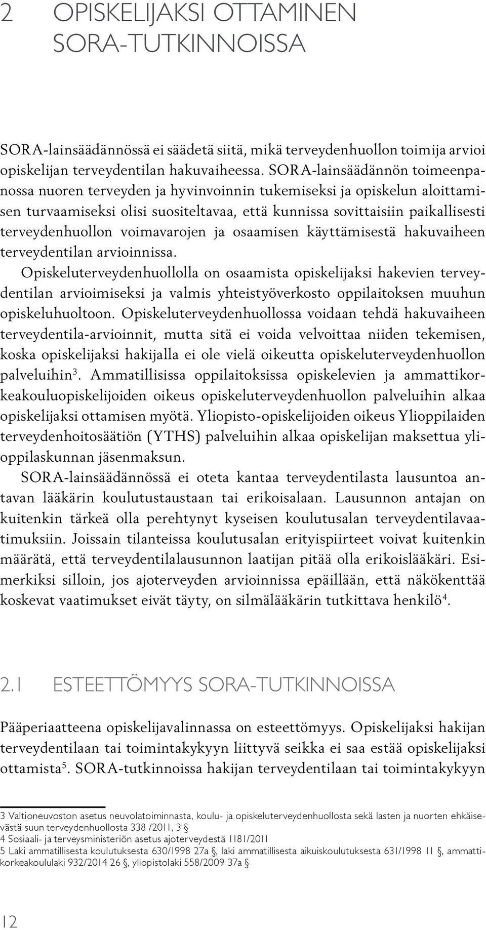 voimavarojen ja osaamisen käyttämisestä hakuvaiheen terveydentilan arvioinnissa.