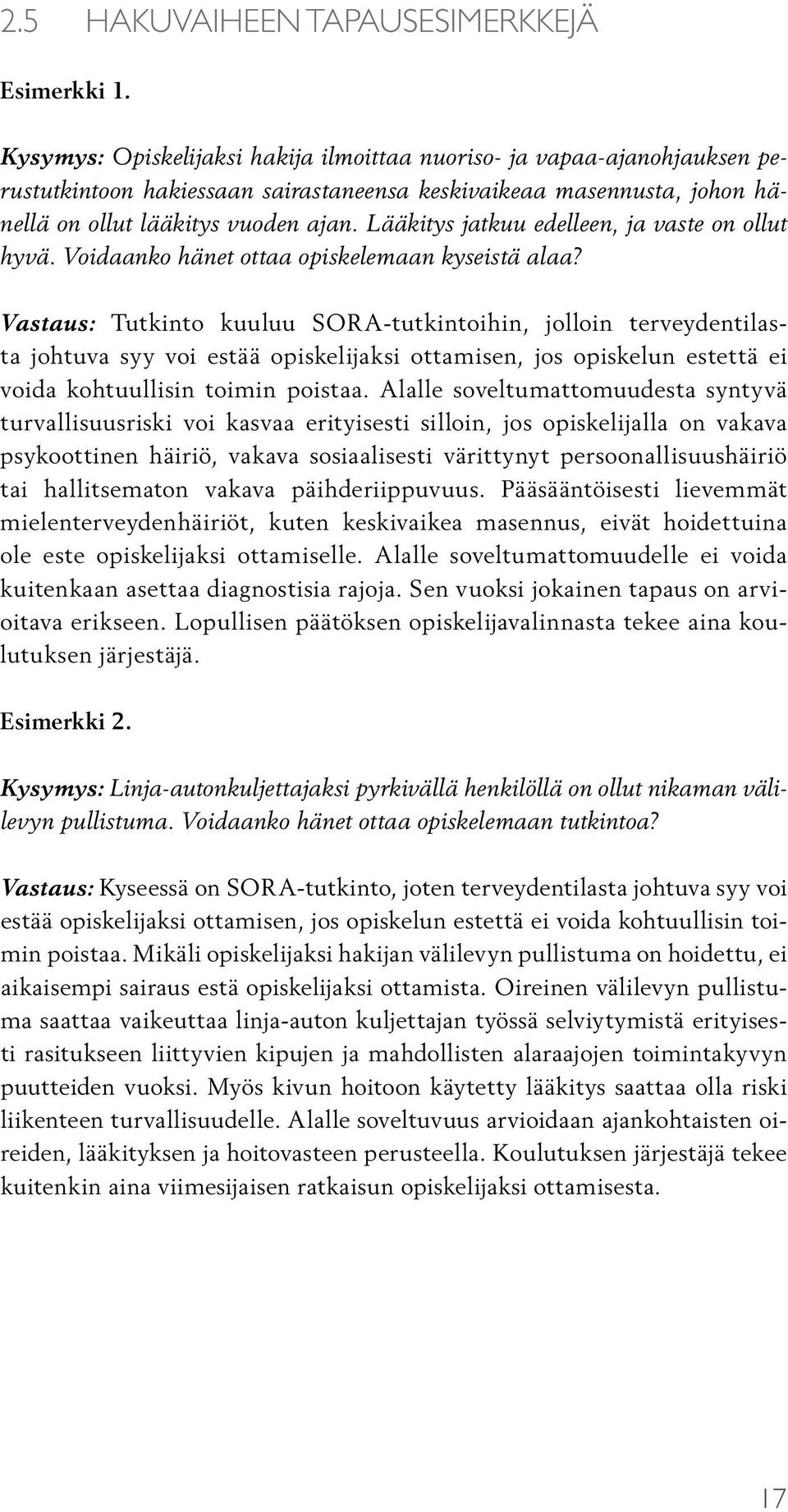 Lääkitys jatkuu edelleen, ja vaste on ollut hyvä. Voidaanko hänet ottaa opiskelemaan kyseistä alaa?