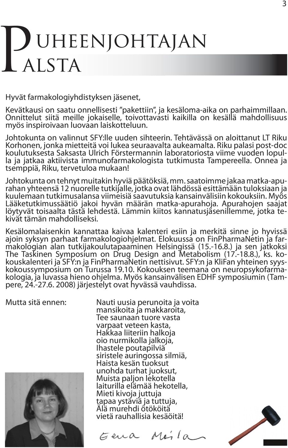 Tehtävässä on aloittanut LT Riku Korhonen, jonka mietteitä voi lukea seuraavalta aukeamalta.