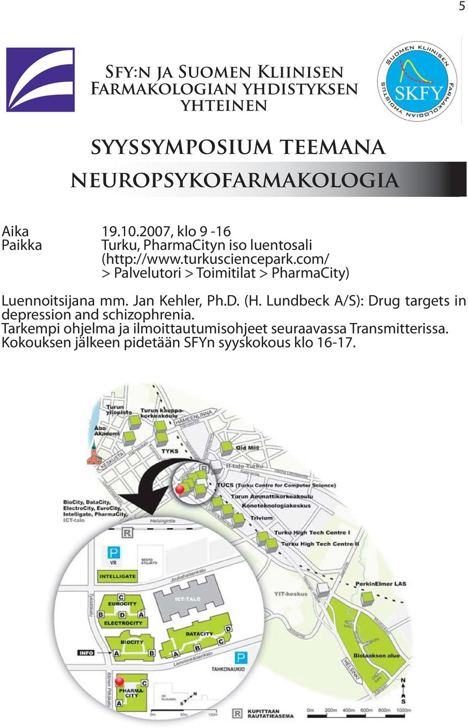 com/ > Palvelutori > Toimitilat > PharmaCity) Luennoitsijana mm. Jan Kehler, Ph.D. (H.