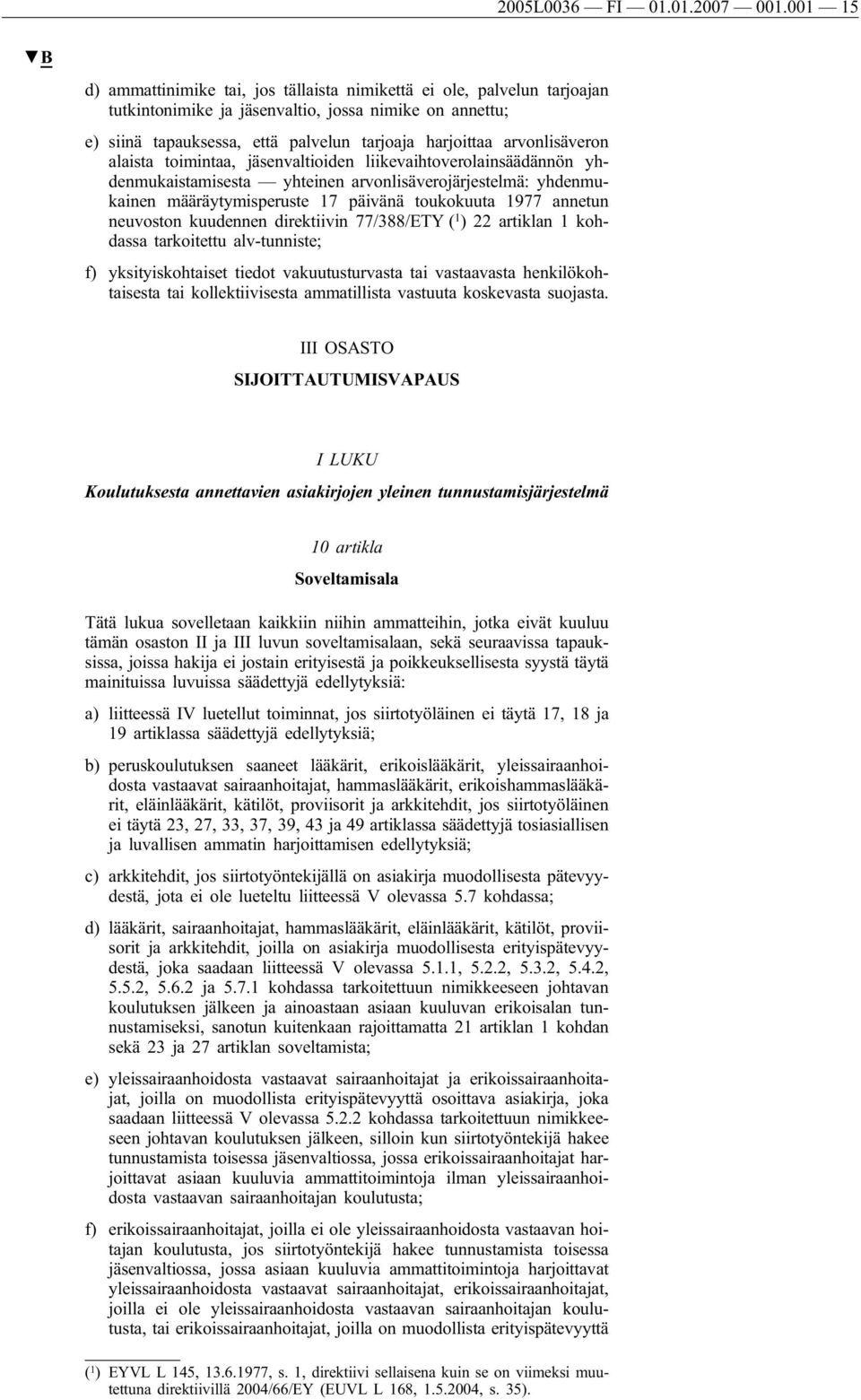 arvonlisäveron alaista toimintaa, jäsenvaltioiden liikevaihtoverolainsäädännön yhdenmukaistamisesta yhteinen arvonlisäverojärjestelmä: yhdenmukainen määräytymisperuste 17 päivänä toukokuuta 1977