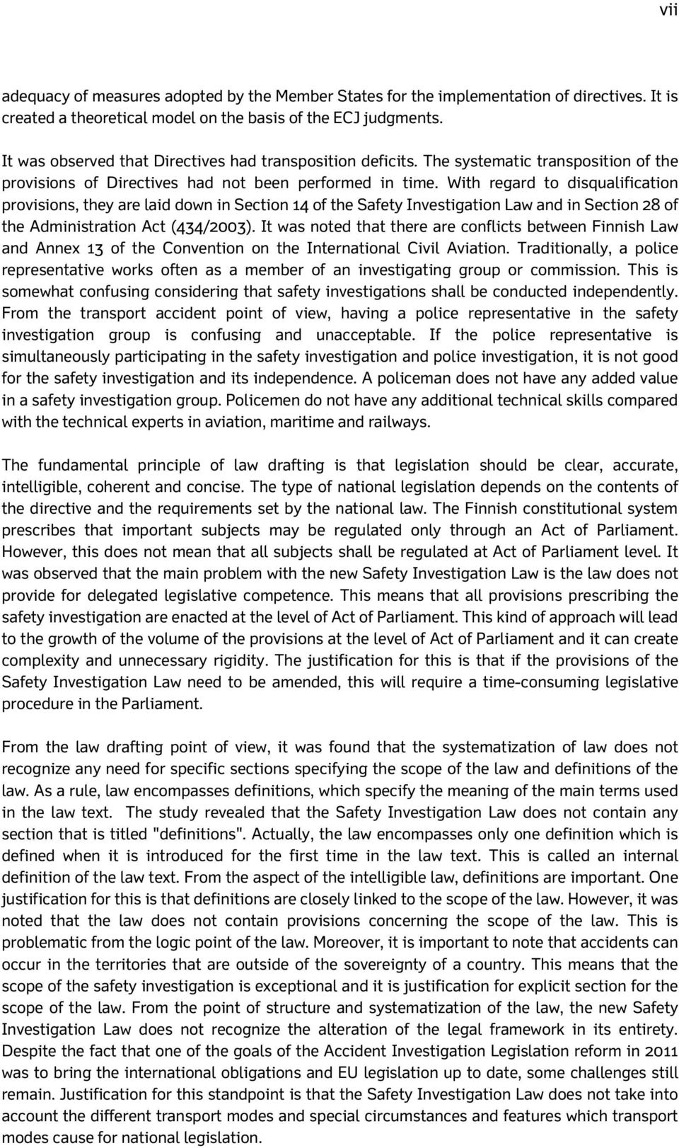 With regard to disqualification provisions, they are laid down in Section 14 of the Safety Investigation Law and in Section 28 of the Administration Act (434/2003).