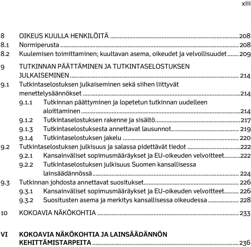 .. 214 9.1.2 Tutkintaselostuksen rakenne ja sisältö... 217 9.1.3 Tutkintaselostuksesta annettavat lausunnot... 219 9.1.4 Tutkintaselostuksen jakelu... 220 9.