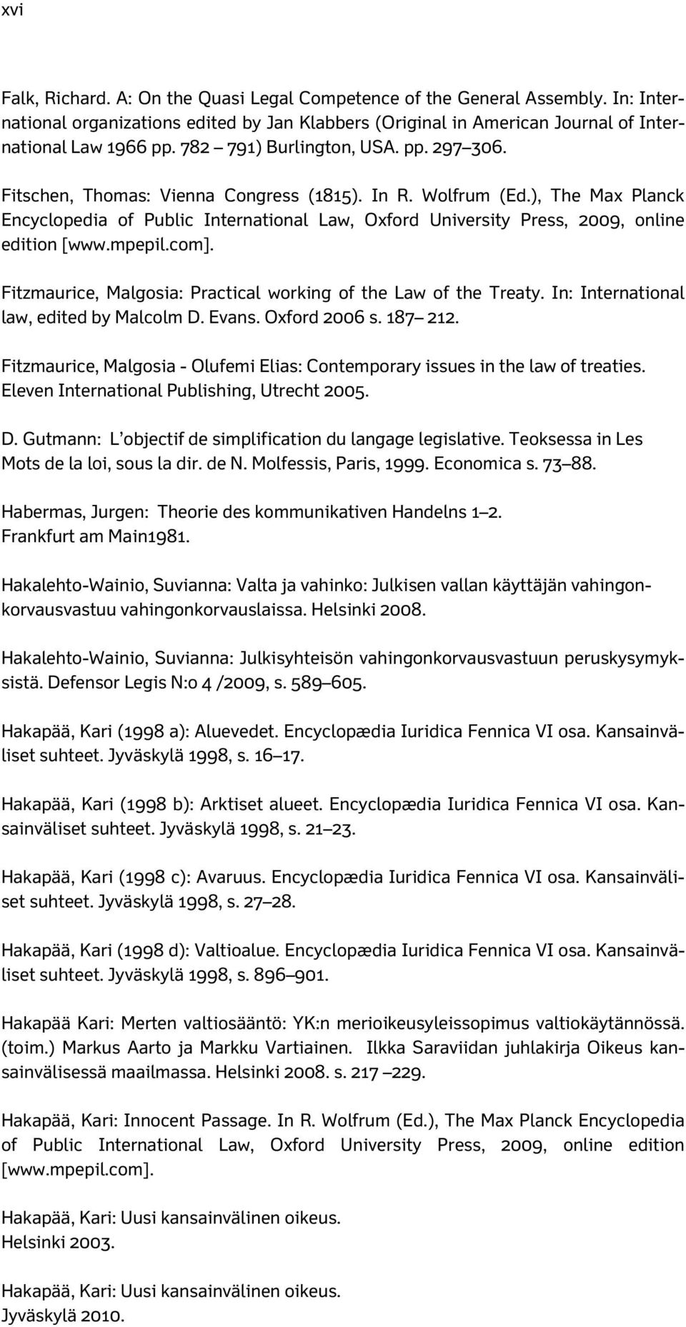 ), The Max Planck Encyclopedia of Public International Law, Oxford University Press, 2009, online edition [www.mpepil.com]. Fitzmaurice, Malgosia: Practical working of the Law of the Treaty.