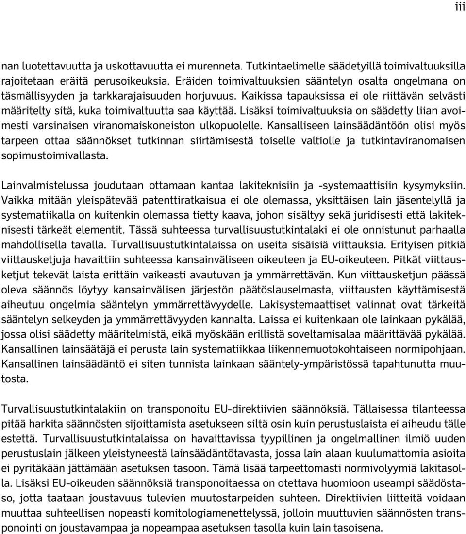 Lisäksi toimivaltuuksia on säädetty liian avoimesti varsinaisen viranomaiskoneiston ulkopuolelle.