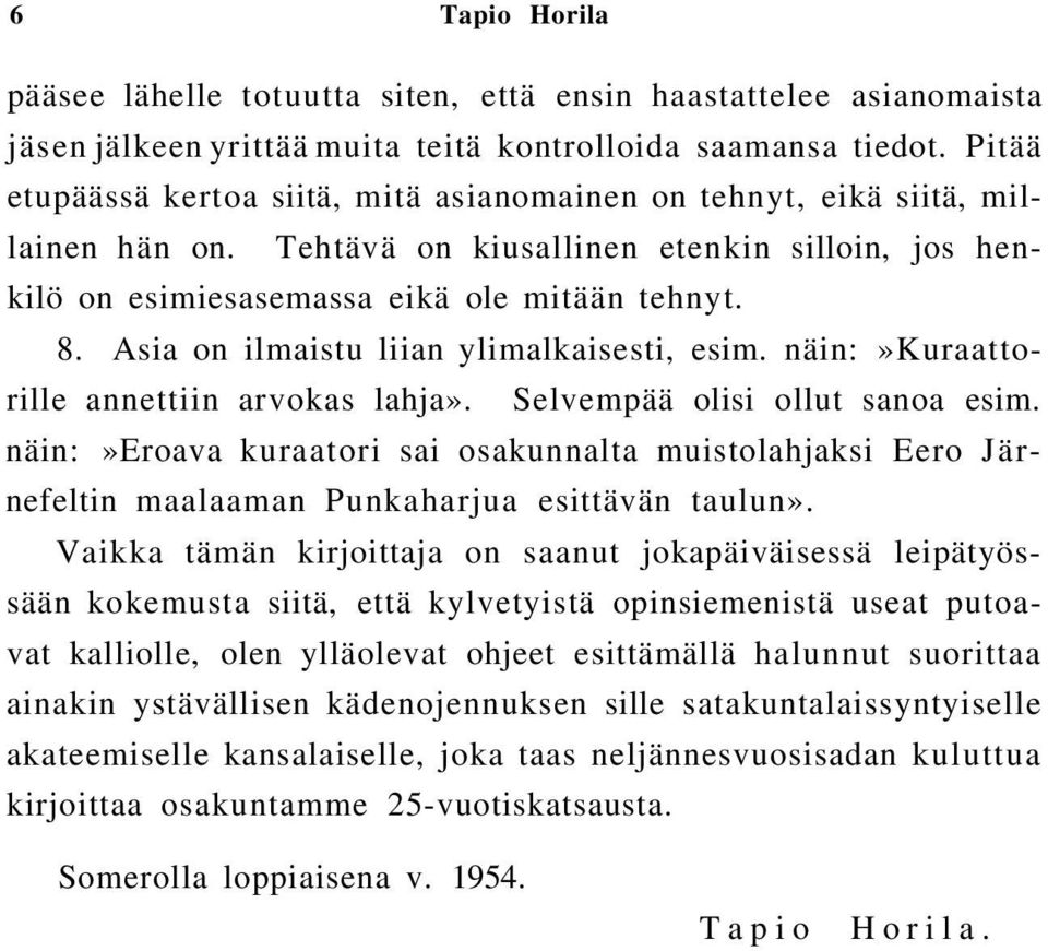 Asia on ilmaistu liian ylimalkaisesti, esim. näin:»kuraattorille annettiin arvokas lahja». Selvempää olisi ollut sanoa esim.