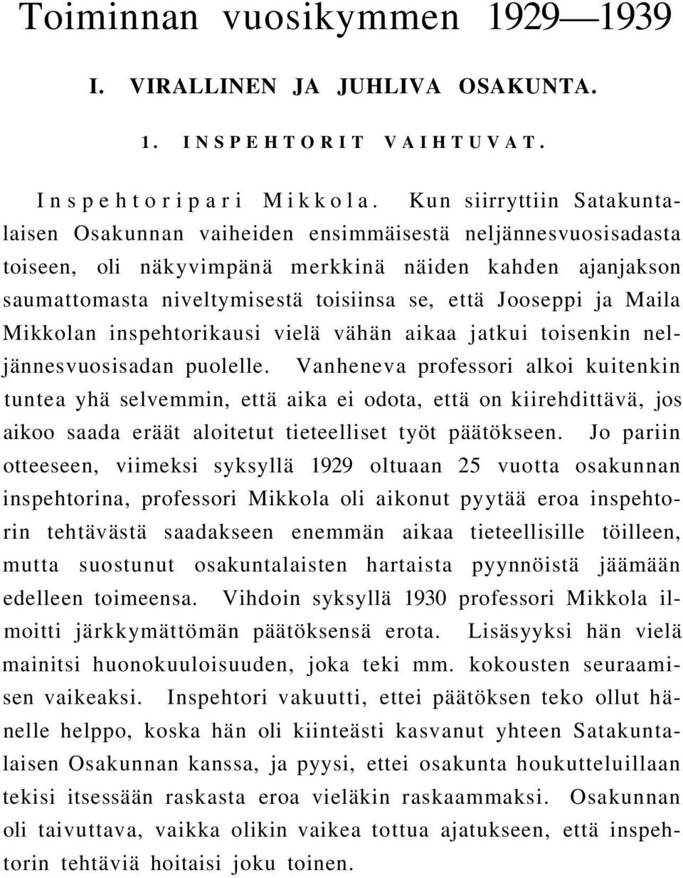 Jooseppi ja Maila Mikkolan inspehtorikausi vielä vähän aikaa jatkui toisenkin neljännesvuosisadan puolelle.