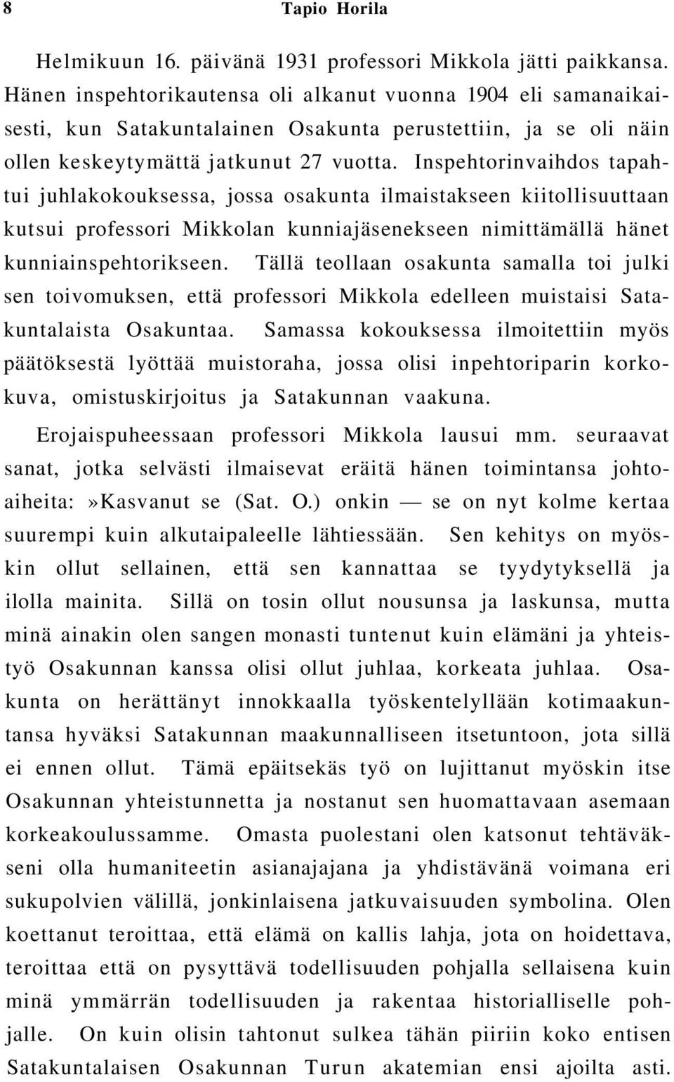 Inspehtorinvaihdos tapahtui juhlakokouksessa, jossa osakunta ilmaistakseen kiitollisuuttaan kutsui professori Mikkolan kunniajäsenekseen nimittämällä hänet kunniainspehtorikseen.