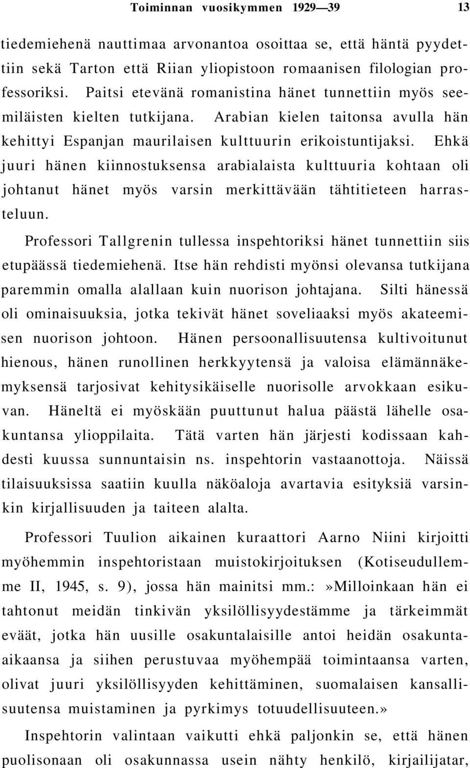 Ehkä juuri hänen kiinnostuksensa arabialaista kulttuuria kohtaan oli johtanut hänet myös varsin merkittävään tähtitieteen harrasteluun.