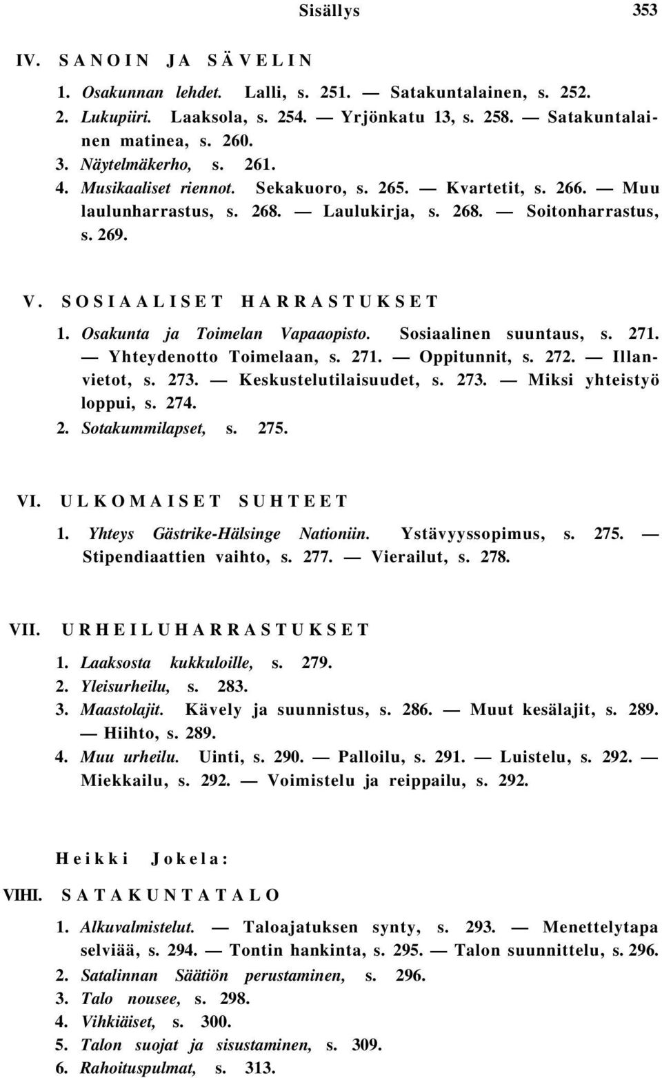 Osakunta ja Toimelan Vapaaopisto. Sosiaalinen suuntaus, s. 271. Yhteydenotto Toimelaan, s. 271. Oppitunnit, s. 272. Illanvietot, s. 273. Keskustelutilaisuudet, s. 273. Miksi yhteistyö loppui, s. 274.