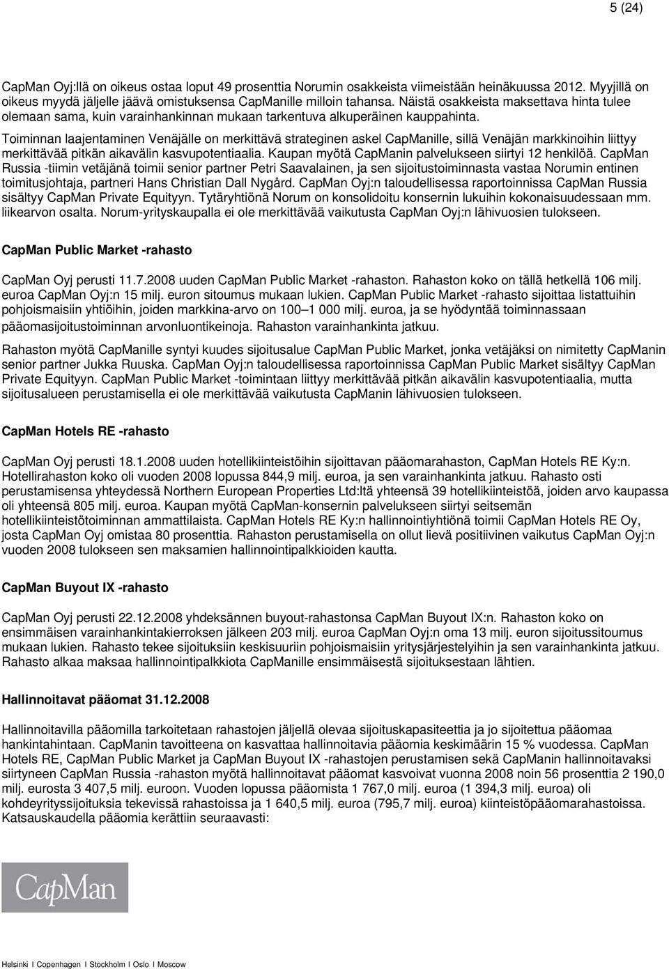 Toiminnan laajentaminen Venäjälle on merkittävä strateginen askel CapManille, sillä Venäjän markkinoihin liittyy merkittävää pitkän aikavälin kasvupotentiaalia.