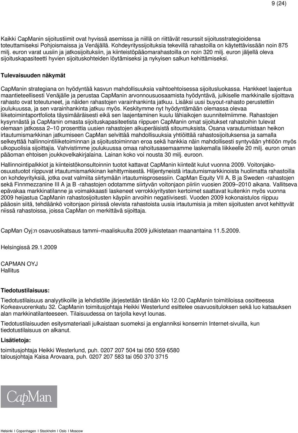 euron jäljellä oleva sijoituskapasiteetti hyvien sijoituskohteiden löytämiseksi ja nykyisen salkun kehittämiseksi.