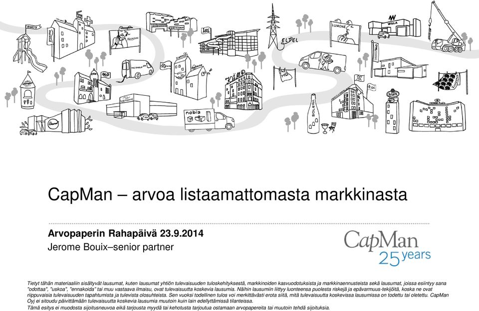 Näihin lausumiin liittyy luonteensa puolesta riskejä ja epävarmuus-tekijöitä, koska ne ovat riippuvaisia tulevaisuuden tapahtumista ja tulevista olosuhteista.