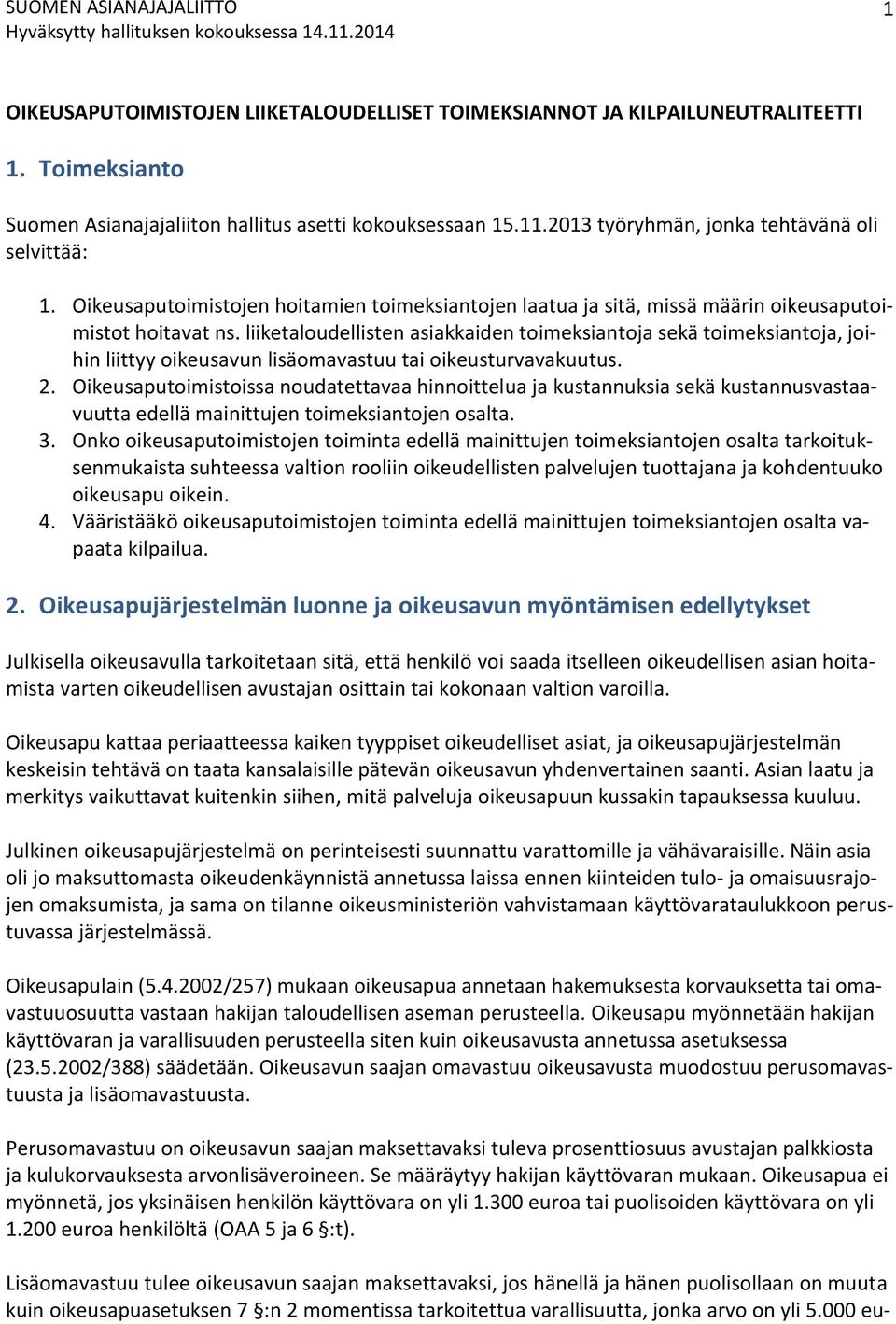 liiketaloudellisten asiakkaiden toimeksiantoja sekä toimeksiantoja, joihin liittyy oikeusavun lisäomavastuu tai oikeusturvavakuutus. 2.