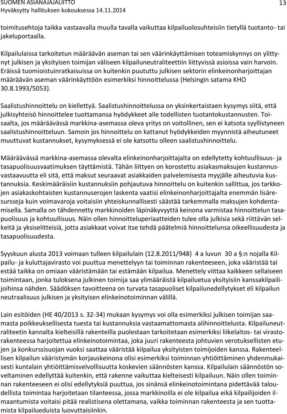 Eräissä tuomioistuinratkaisuissa on kuitenkin puututtu julkisen sektorin elinkeinonharjoittajan määräävän aseman väärinkäyttöön esimerkiksi hinnoittelussa (Helsingin satama KHO 30.8.1993/5053).