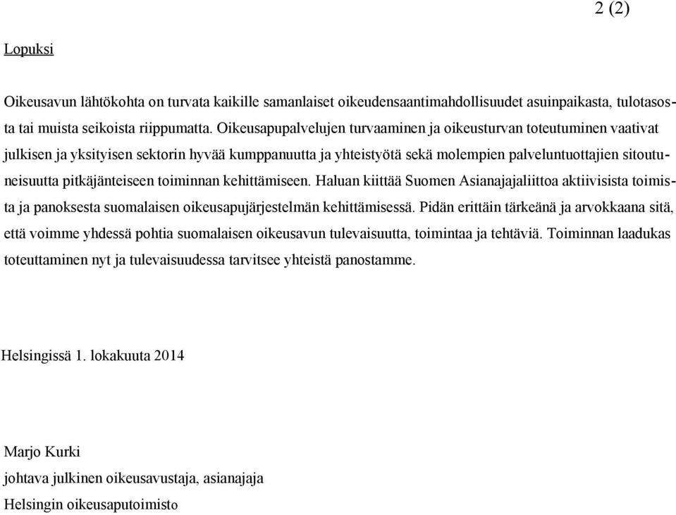 pitkäjänteiseen toiminnan kehittämiseen. Haluan kiittää Suomen Asianajajaliittoa aktiivisista toimista ja panoksesta suomalaisen oikeusapujärjestelmän kehittämisessä.