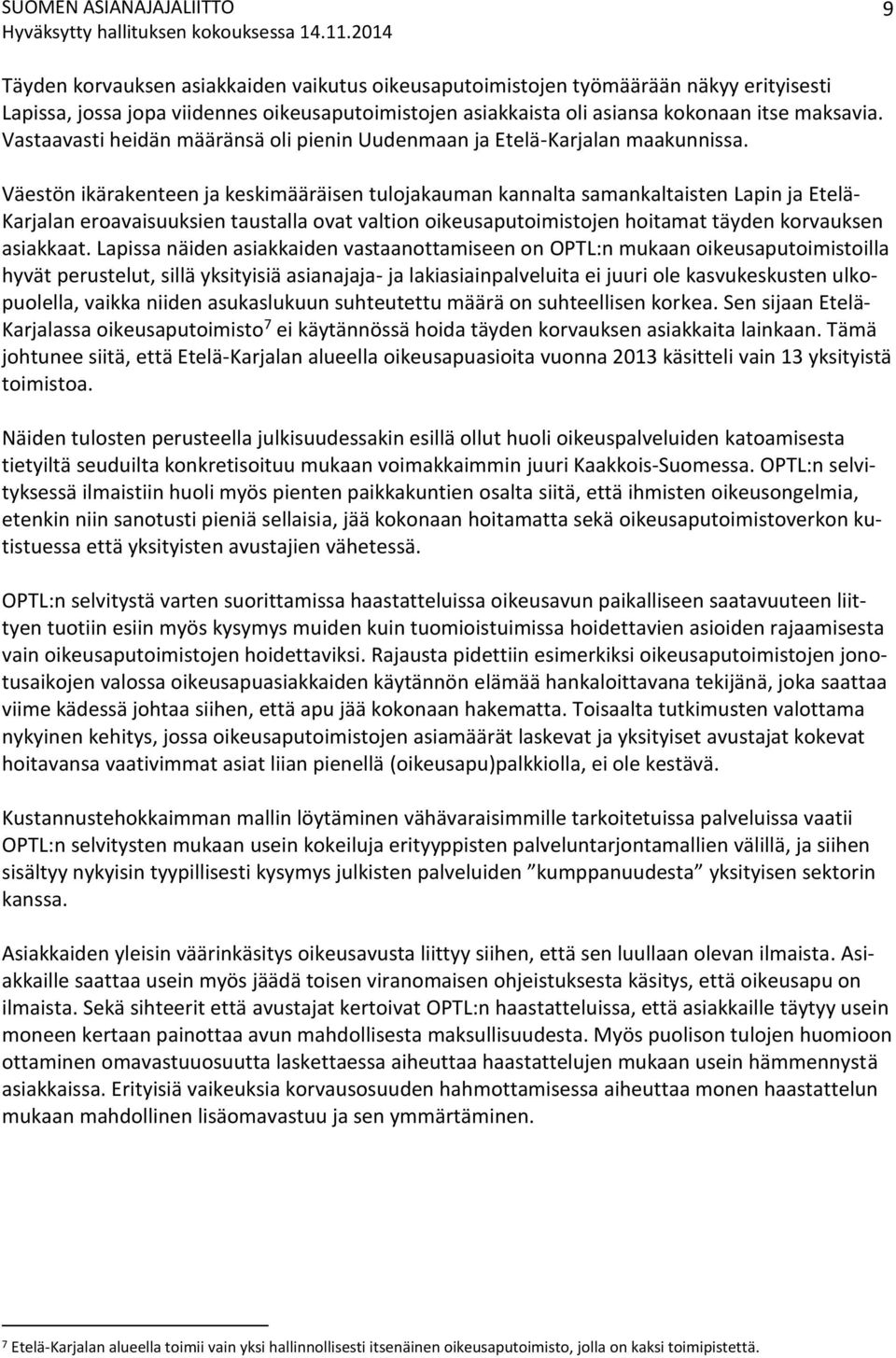 Väestön ikärakenteen ja keskimääräisen tulojakauman kannalta samankaltaisten Lapin ja Etelä- Karjalan eroavaisuuksien taustalla ovat valtion oikeusaputoimistojen hoitamat täyden korvauksen asiakkaat.