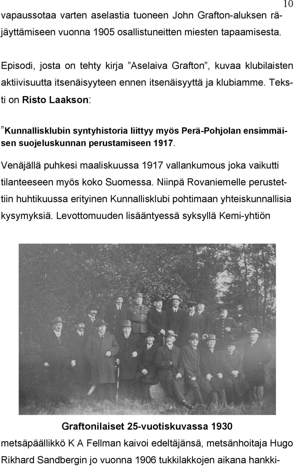 Teksti on Risto Laakson: Kunnallisklubin syntyhistoria liittyy myös Perä-Pohjolan ensimmäisen suojeluskunnan perustamiseen 1917.