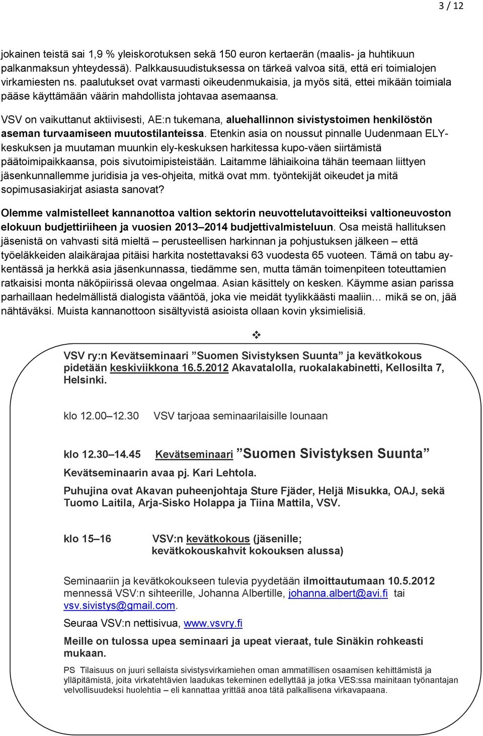 paalutukset ovat varmasti oikeudenmukaisia, ja myös sitä, ettei mikään toimiala pääse käyttämään väärin mahdollista johtavaa asemaansa.