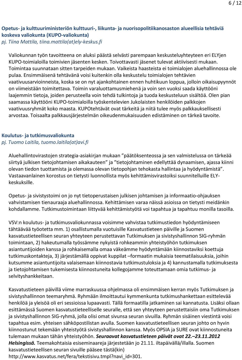 Toimintaa suunnataan sitten tarpeiden mukaan. Vaikeista haasteista ei toimialojen aluehallinnossa ole pulaa.