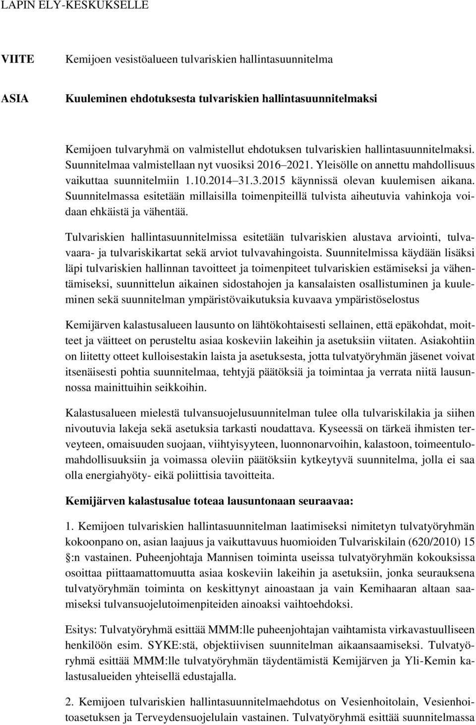 Suunnitelmassa esitetään millaisilla toimenpiteillä tulvista aiheutuvia vahinkoja voidaan ehkäistä ja vähentää.