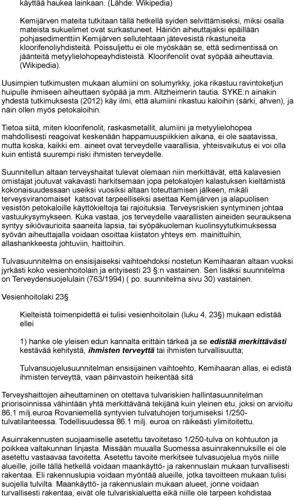 Poissuljettu ei ole myöskään se, että sedimentissä on jäänteitä metyylielohopeayhdisteistä. Kloorifenolit ovat syöpää aiheuttavia. (Wikipedia).