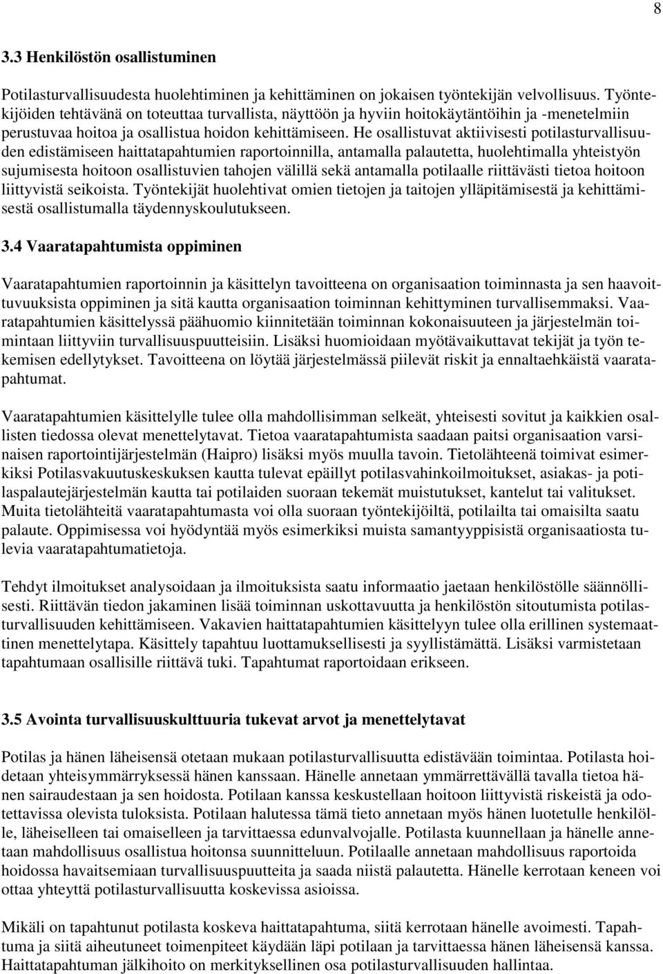 He osallistuvat aktiivisesti potilasturvallisuuden edistämiseen haittatapahtumien raportoinnilla, antamalla palautetta, huolehtimalla yhteistyön sujumisesta hoitoon osallistuvien tahojen välillä sekä