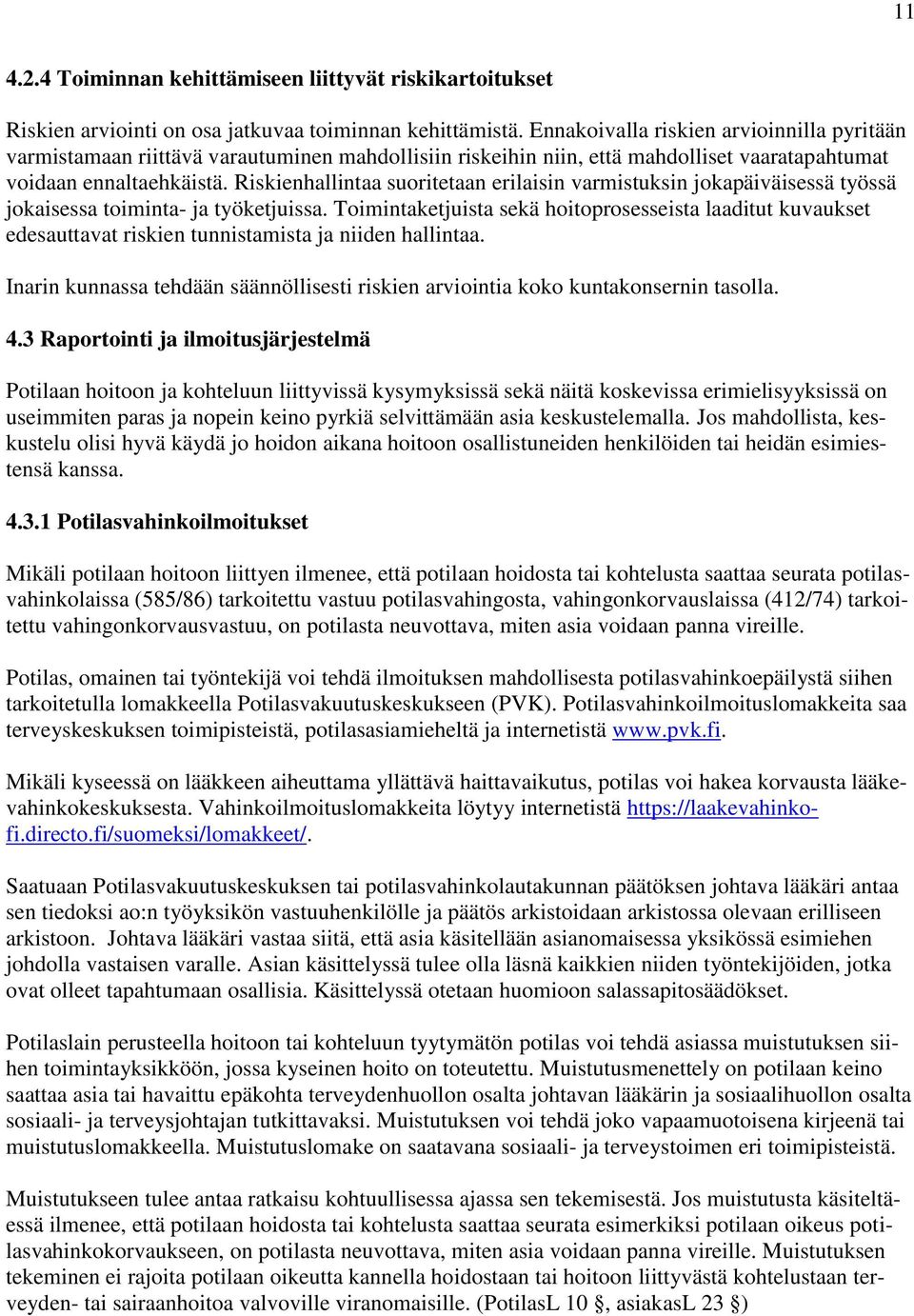 Riskienhallintaa suoritetaan erilaisin varmistuksin jokapäiväisessä työssä jokaisessa toiminta- ja työketjuissa.