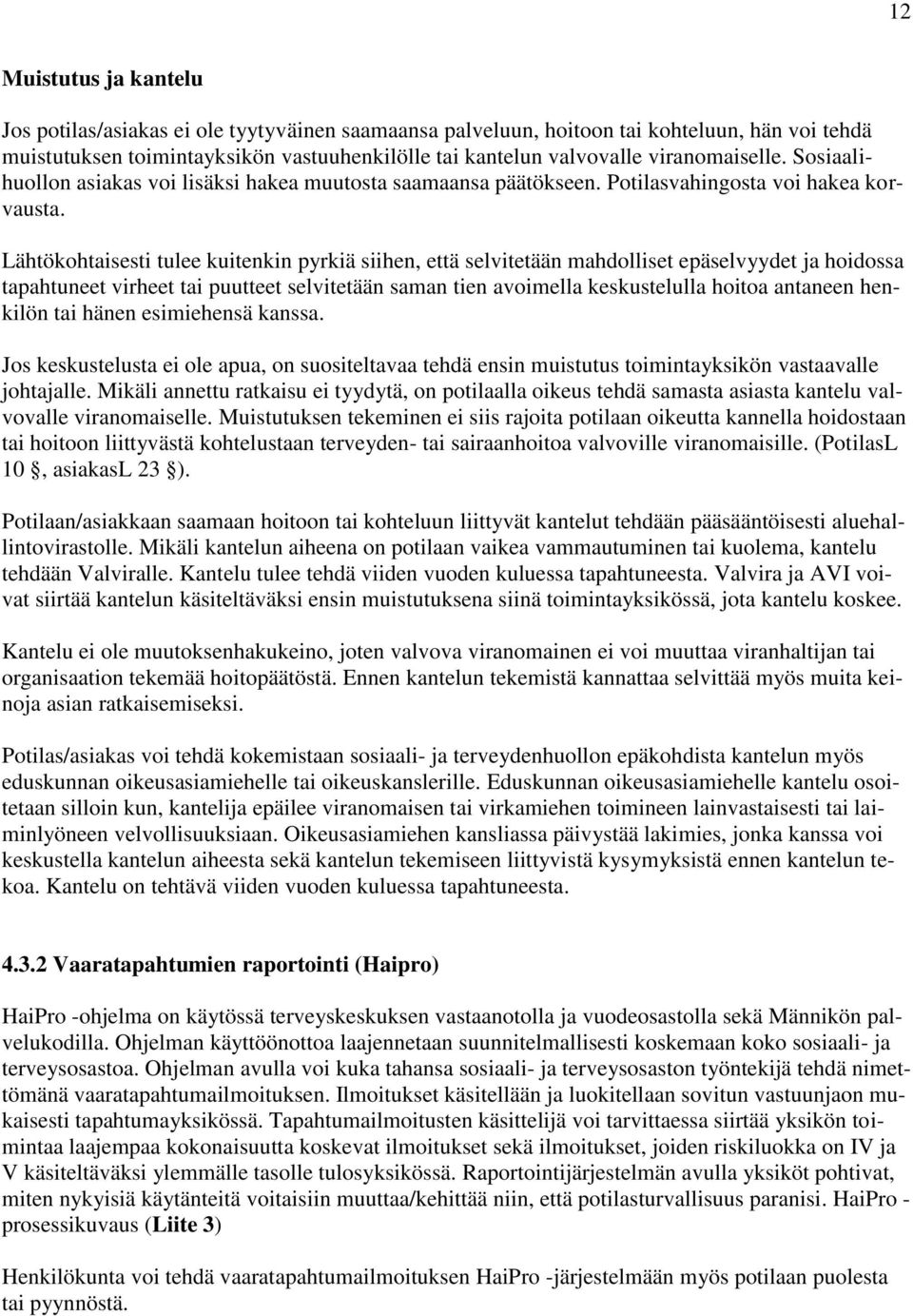 Lähtökohtaisesti tulee kuitenkin pyrkiä siihen, että selvitetään mahdolliset epäselvyydet ja hoidossa tapahtuneet virheet tai puutteet selvitetään saman tien avoimella keskustelulla hoitoa antaneen