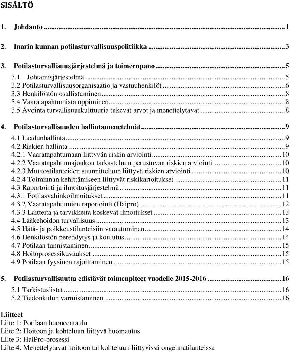 1 Laadunhallinta... 9 4.2 Riskien hallinta... 9 4.2.1 Vaaratapahtumaan liittyvän riskin arviointi... 10 4.2.2 Vaaratapahtumajoukon tarkasteluun perustuvan riskien arviointi... 10 4.2.3 Muutostilanteiden suunnitteluun liittyvä riskien arviointi.