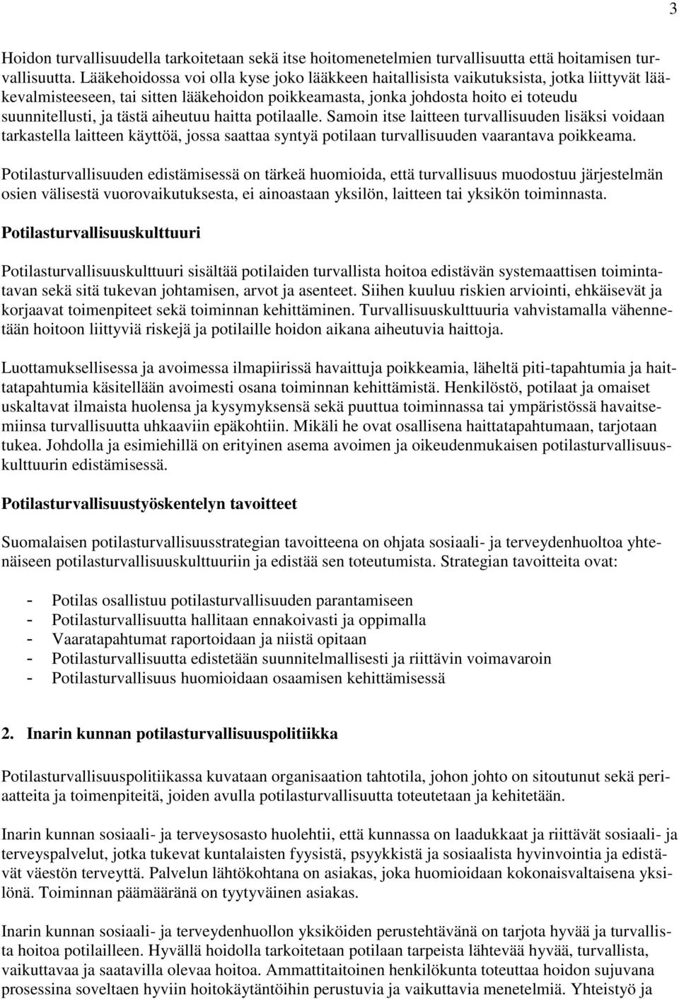 tästä aiheutuu haitta potilaalle. Samoin itse laitteen turvallisuuden lisäksi voidaan tarkastella laitteen käyttöä, jossa saattaa syntyä potilaan turvallisuuden vaarantava poikkeama.