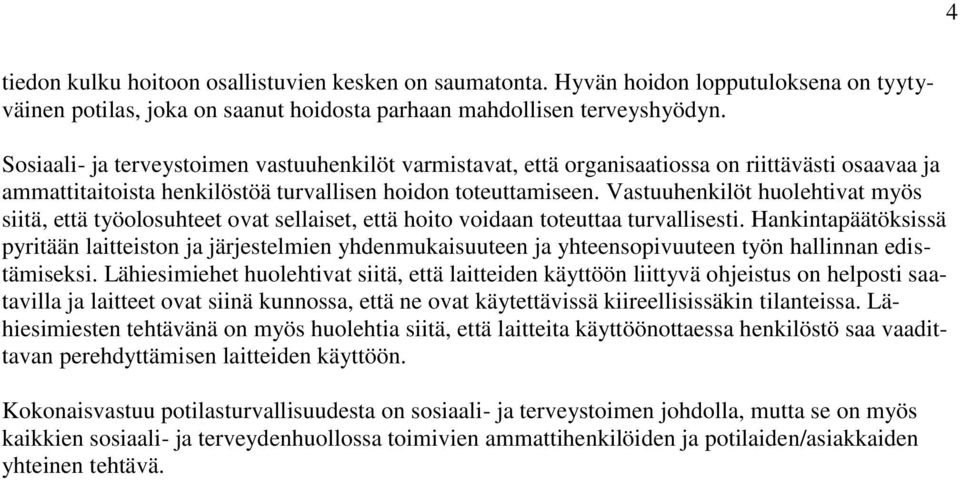 Vastuuhenkilöt huolehtivat myös siitä, että työolosuhteet ovat sellaiset, että hoito voidaan toteuttaa turvallisesti.