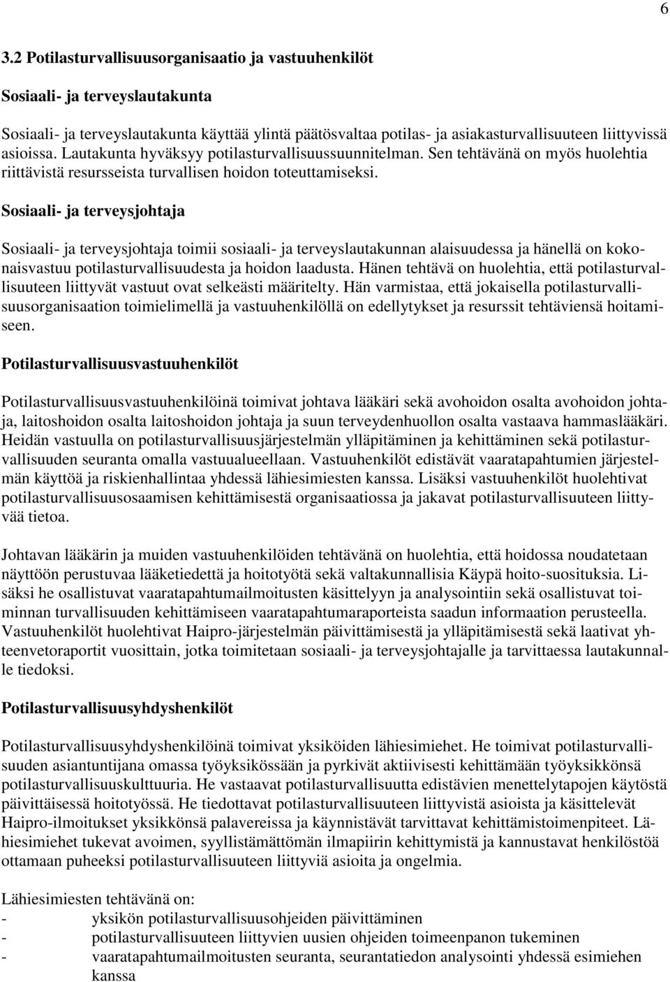 Sosiaali- ja terveysjohtaja Sosiaali- ja terveysjohtaja toimii sosiaali- ja terveyslautakunnan alaisuudessa ja hänellä on kokonaisvastuu potilasturvallisuudesta ja hoidon laadusta.