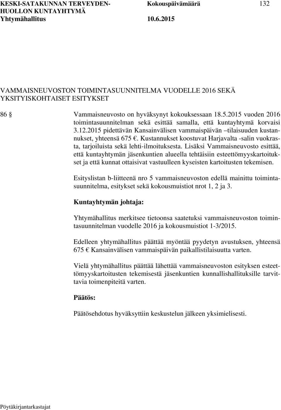 Kustannukset koostuvat Harjavalta -salin vuokrasta, tarjoiluista sekä lehti-ilmoituksesta.