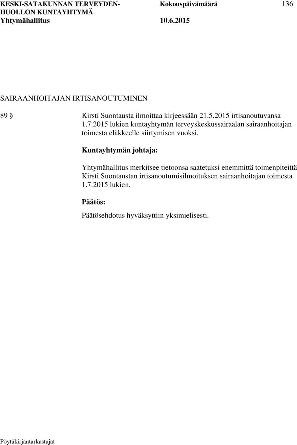 2015 lukien kuntayhtymän terveyskeskussairaalan sairaanhoitajan toimesta eläkkeelle siirtymisen vuoksi.