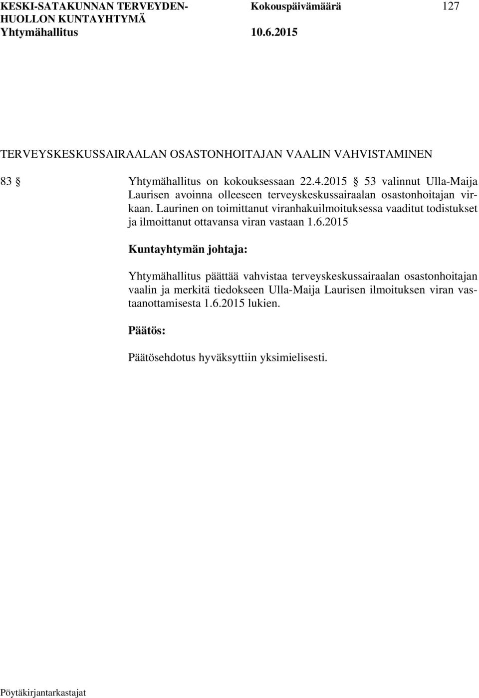 Laurinen on toimittanut viranhakuilmoituksessa vaaditut todistukset ja ilmoittanut ottavansa viran vastaan 1.6.