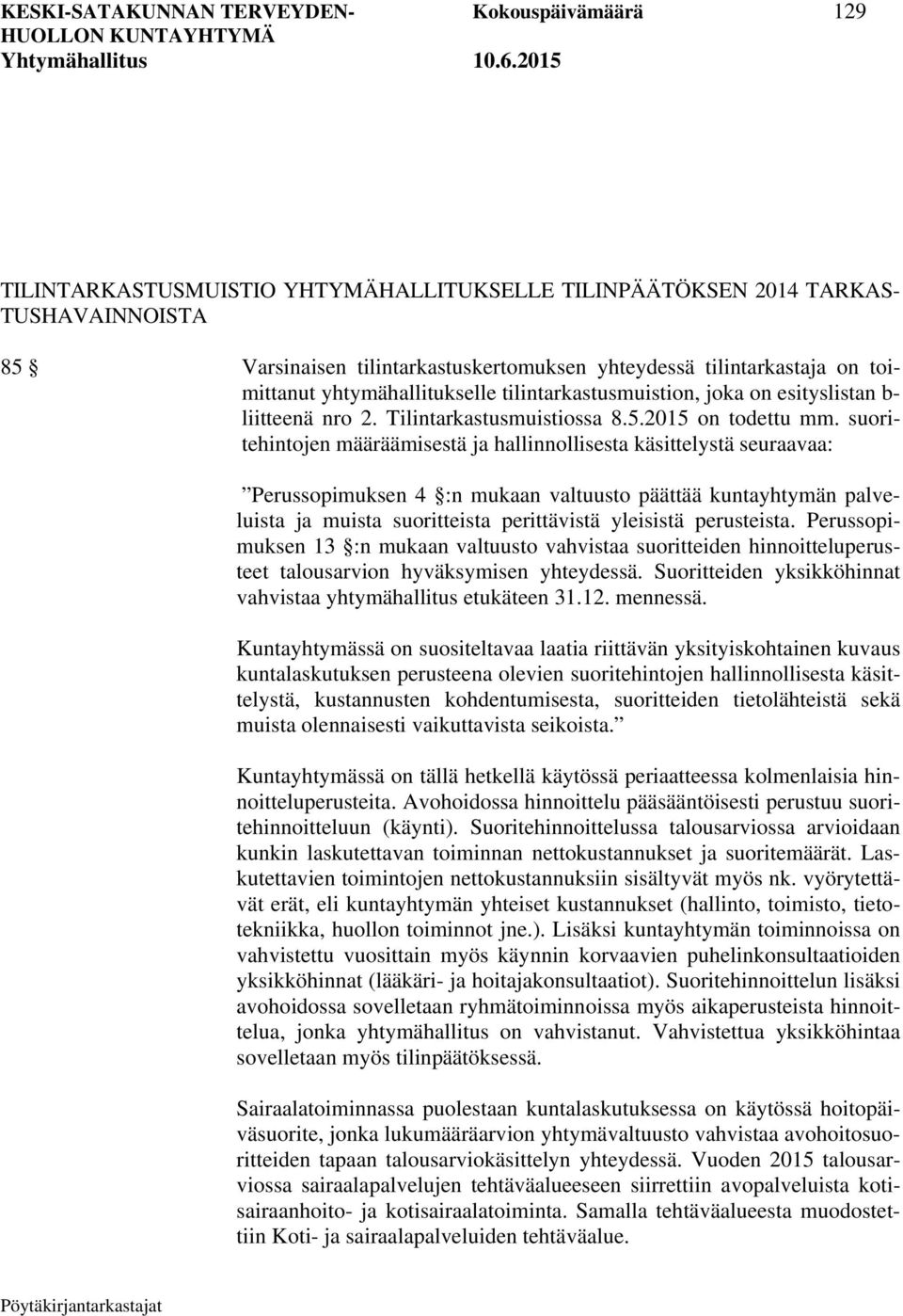 suoritehintojen määräämisestä ja hallinnollisesta käsittelystä seuraavaa: Perussopimuksen 4 :n mukaan valtuusto päättää kuntayhtymän palveluista ja muista suoritteista perittävistä yleisistä