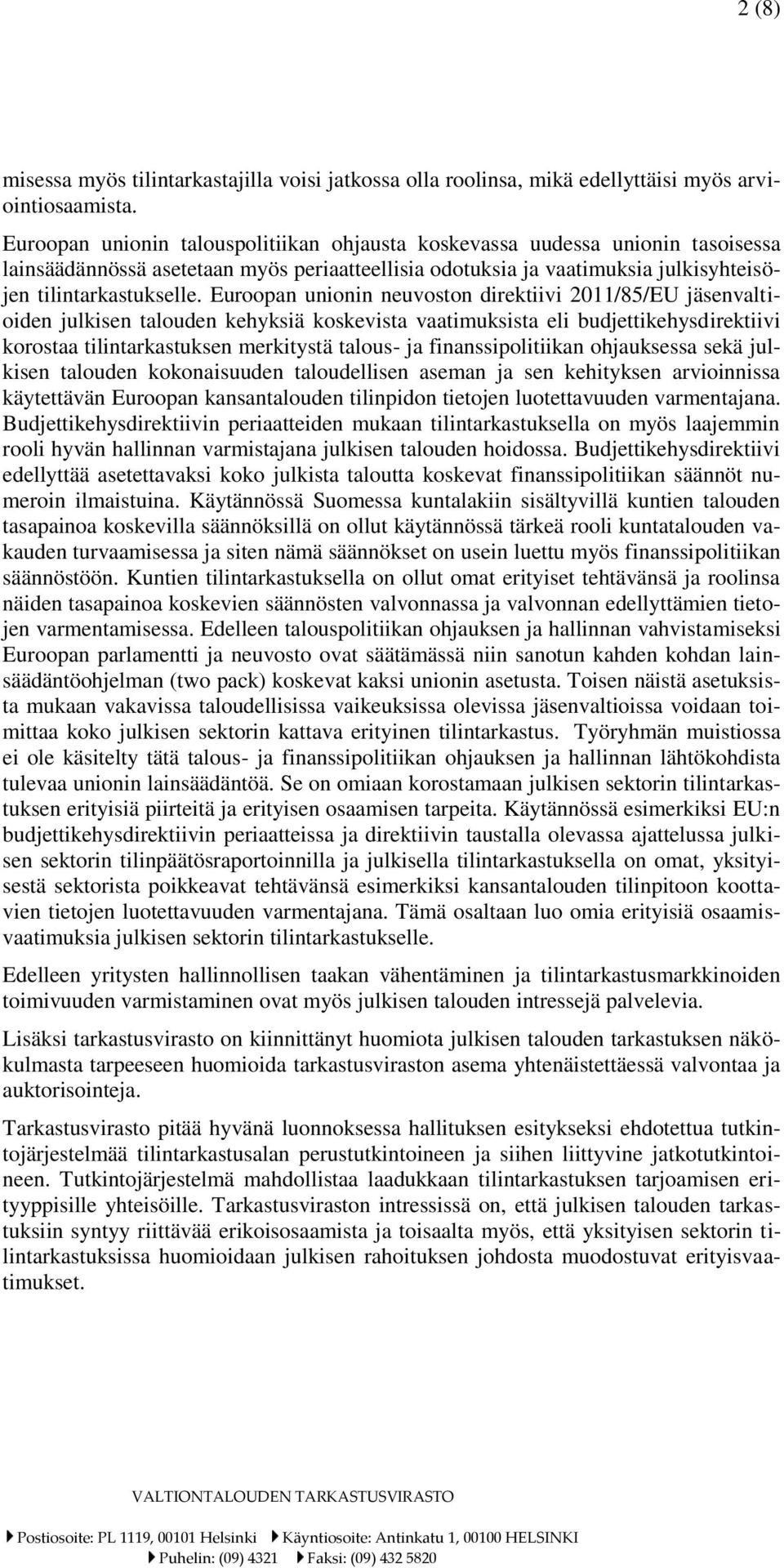 Euroopan unionin neuvoston direktiivi 2011/85/EU jäsenvaltioiden julkisen talouden kehyksiä koskevista vaatimuksista eli budjettikehysdirektiivi korostaa tilintarkastuksen merkitystä talous- ja