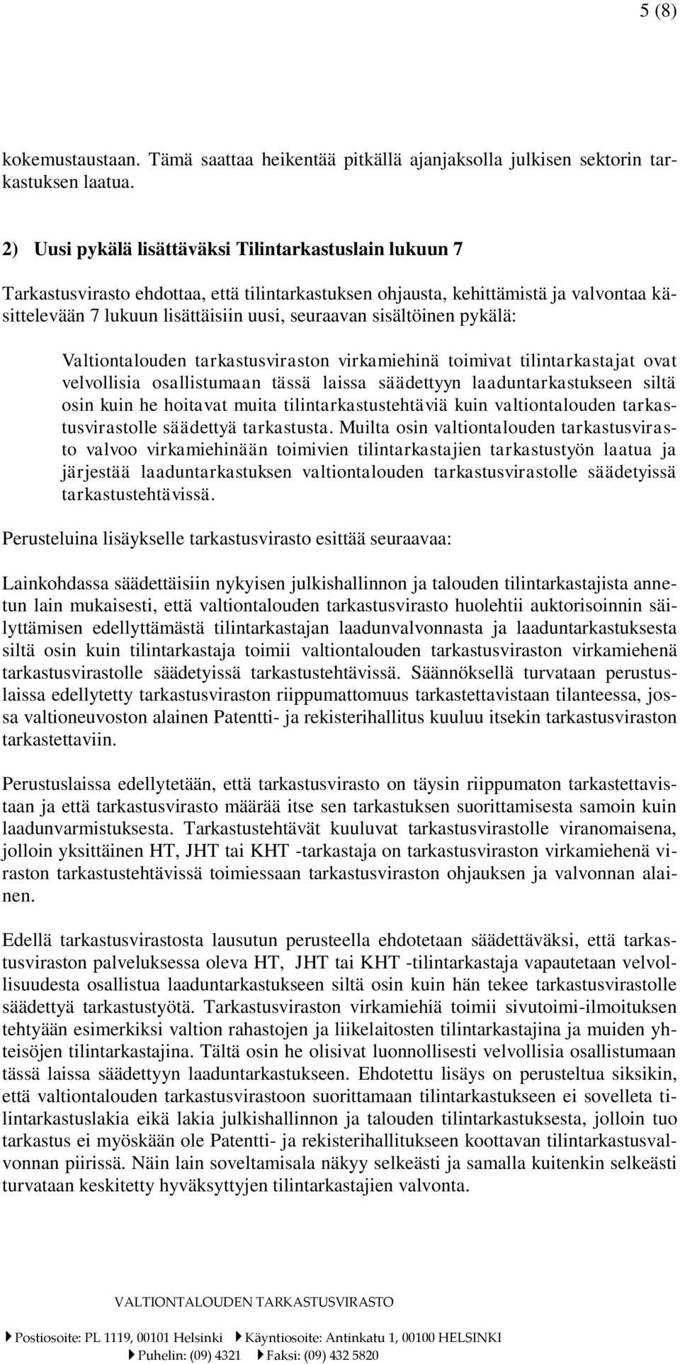 sisältöinen pykälä: Valtiontalouden tarkastusviraston virkamiehinä toimivat tilintarkastajat ovat velvollisia osallistumaan tässä laissa säädettyyn laaduntarkastukseen siltä osin kuin he hoitavat