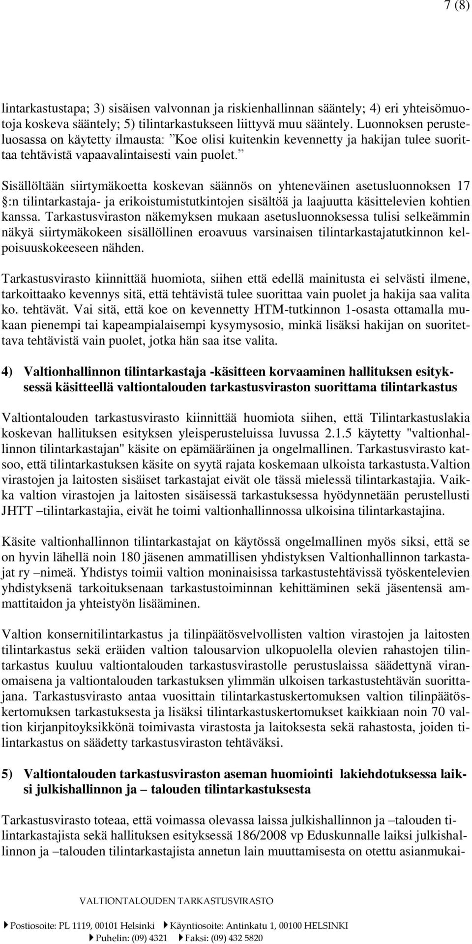 Sisällöltään siirtymäkoetta koskevan säännös on yhteneväinen asetusluonnoksen 17 :n tilintarkastaja- ja erikoistumistutkintojen sisältöä ja laajuutta käsittelevien kohtien kanssa.