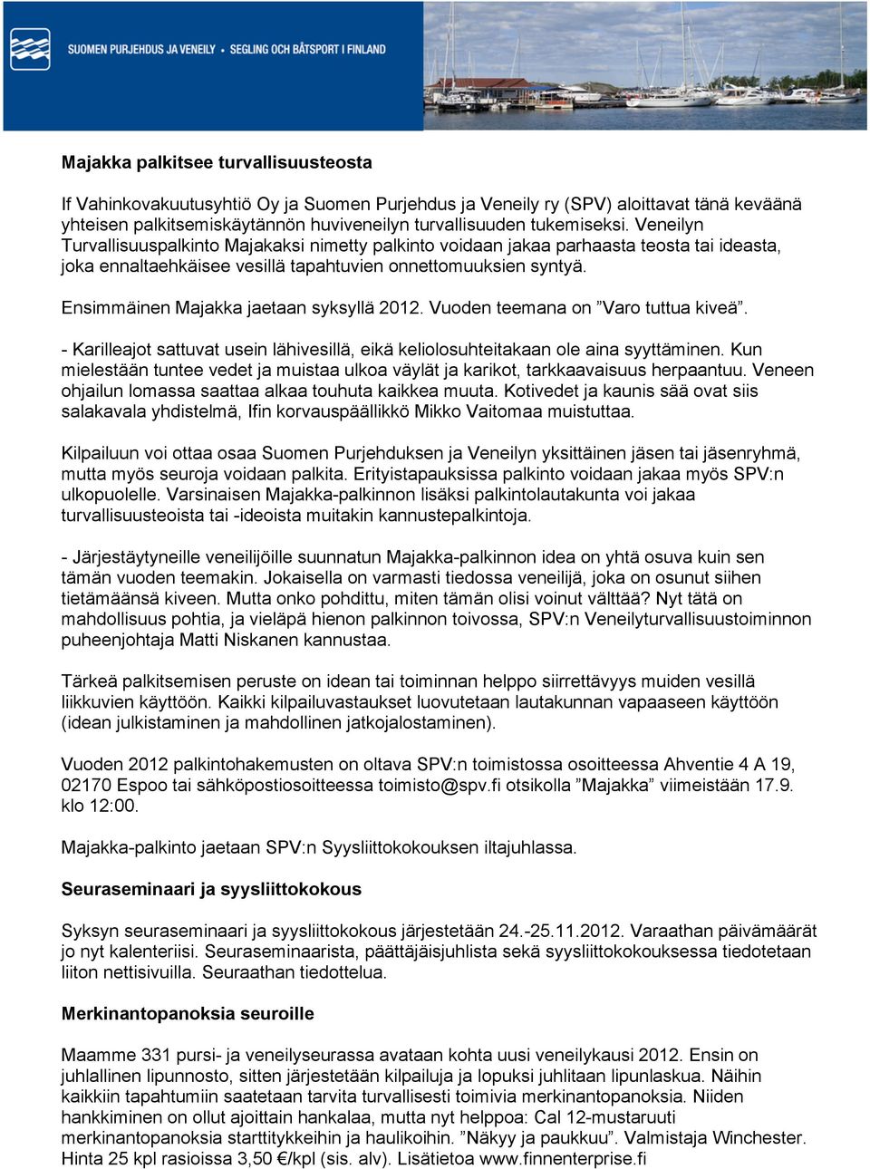 Ensimmäinen Majakka jaetaan syksyllä 2012. Vuoden teemana on Varo tuttua kiveä. - Karilleajot sattuvat usein lähivesillä, eikä keliolosuhteitakaan ole aina syyttäminen.