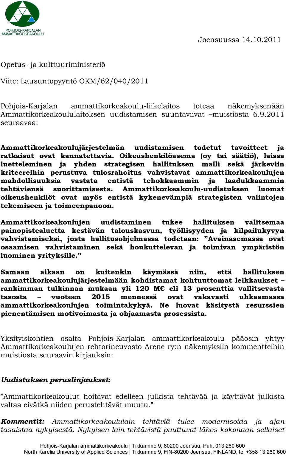 muistiosta 6.9.2011 seuraavaa: Ammattikorkeakoulujärjestelmän uudistamisen todetut tavoitteet ja ratkaisut ovat kannatettavia.